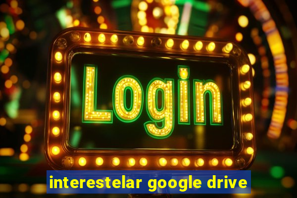 interestelar google drive